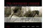 CO-DIRECTOR/WRITER. Teamed up with photographer Cheryle Easter to create “The Vanishing Logger,” a multimedia exhibit on contemporary loggers. Contribution included writing and producing online story scripts, interviews, text panels and promotional material. www.runchica.com/logger